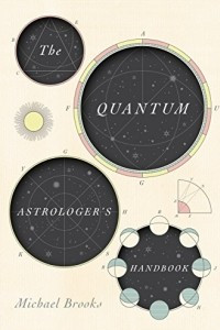 Книга The Quantum Astrologer's Handbook: A History of the Renaissance Mathematics that Birthed Imaginary Numbers, Probability, and the New Physics of the Universe