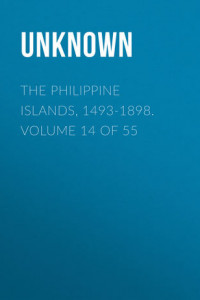 Книга The Philippine Islands, 1493-1898. Volume 14 of 55