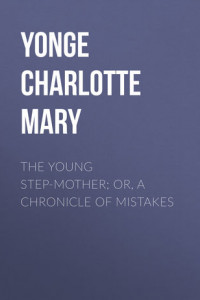 Книга The Young Step-Mother; Or, A Chronicle of Mistakes