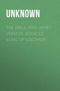 Книга The Bible, King James version, Book 22: Song of Solomon