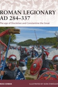 Книга Roman Legionary AD 284-337: The Age of Diocletian and Constantine the Great