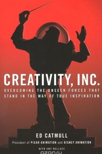 Книга Creativity, Inc.: Overcoming the Unseen Forces that Stand in the Way of True Inspiration