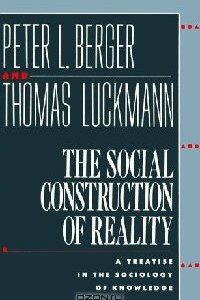 Книга The Social Construction of Reality: A Treatise in the Sociology of Knowledge