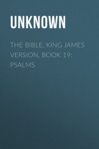 Книга The Bible, King James version, Book 19: Psalms