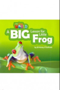 Книга Our World 2: Big Rdr -A Big Lesson for Little Frog