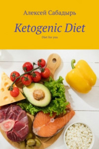 Книга Ketogenic Diet. Diet for you